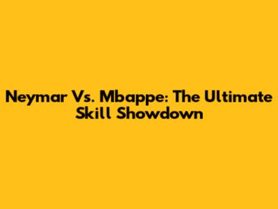 Neymar Vs. Mbappe: The Ultimate Skill Showdown
