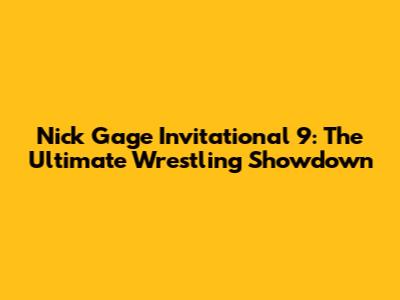 Nick Gage Invitational 9: The Ultimate Wrestling Showdown
