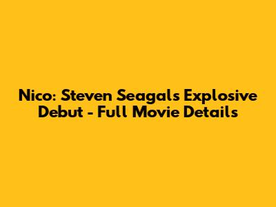 Nico: Steven Seagal's Explosive Debut - Full Movie Details