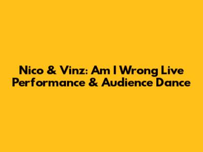 Nico & Vinz: 'Am I Wrong' Live Performance & Audience Dance
