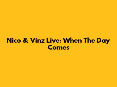 Nico & Vinz Live: "When The Day Comes"