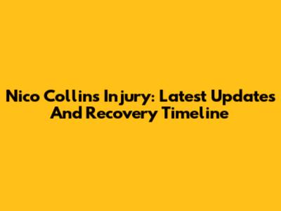Nico Collins Injury: Latest Updates And Recovery Timeline