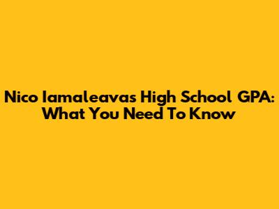 Nico Iamaleava's High School GPA: What You Need To Know