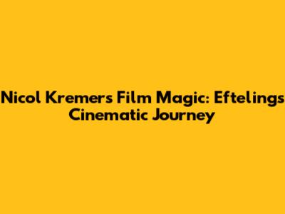 Nicol Kremers' Film Magic: Efteling's Cinematic Journey