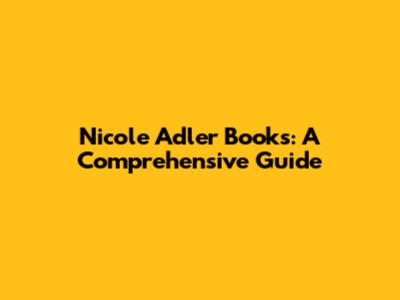 Nicole Adler Books: A Comprehensive Guide