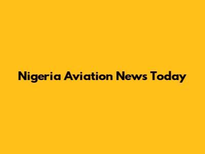 Nigeria Aviation News Today