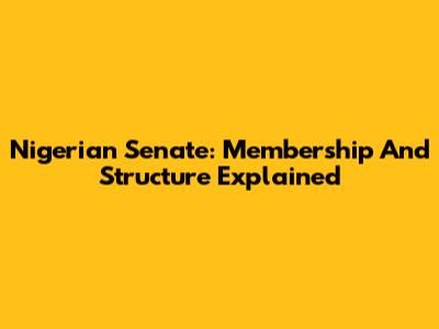 Nigerian Senate: Membership And Structure Explained