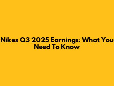 Nike's Q3 2025 Earnings: What You Need To Know