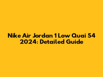 Nike Air Jordan 1 Low Quai 54 2024: Detailed Guide