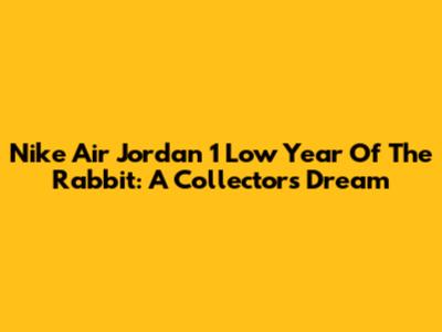 Nike Air Jordan 1 Low Year Of The Rabbit: A Collector's Dream