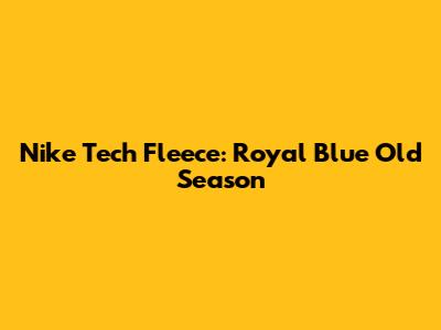 Nike Tech Fleece: Royal Blue Old Season