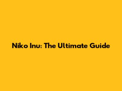 Niko Inu: The Ultimate Guide