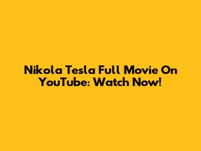 Nikola Tesla Full Movie On YouTube: Watch Now!