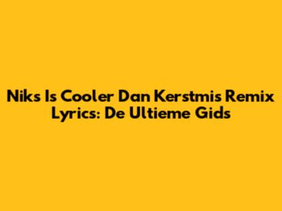 Niks Is Cooler Dan Kerstmis Remix Lyrics: De Ultieme Gids