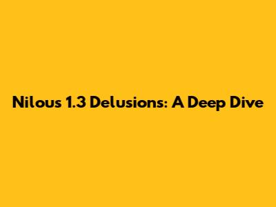 Nilou's 1.3 Delusions: A Deep Dive