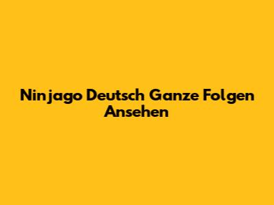 Ninjago Deutsch Ganze Folgen Ansehen