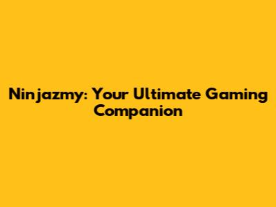Ninjazmy: Your Ultimate Gaming Companion