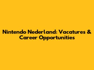 Nintendo Nederland: Vacatures & Career Opportunities