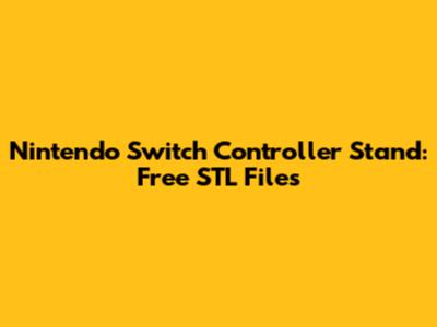 Nintendo Switch Controller Stand: Free STL Files