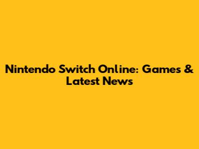 Nintendo Switch Online: Games & Latest News