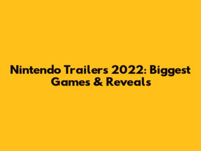 Nintendo Trailers 2022: Biggest Games & Reveals