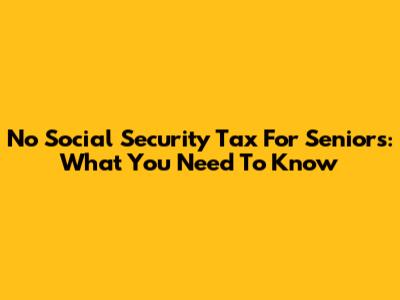 No Social Security Tax For Seniors: What You Need To Know