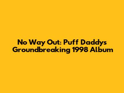 No Way Out: Puff Daddy's Groundbreaking 1998 Album