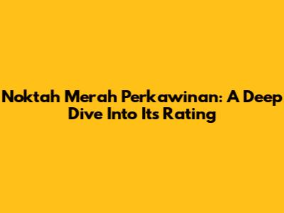 Noktah Merah Perkawinan: A Deep Dive Into Its Rating
