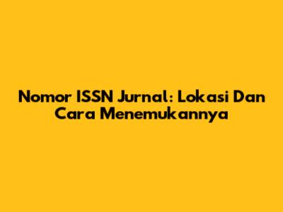 Nomor ISSN Jurnal: Lokasi Dan Cara Menemukannya