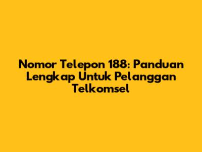 Nomor Telepon 188: Panduan Lengkap Untuk Pelanggan Telkomsel