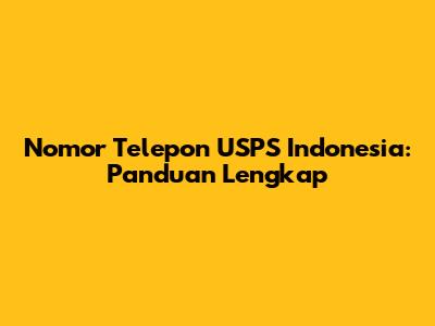 Nomor Telepon USPS Indonesia: Panduan Lengkap