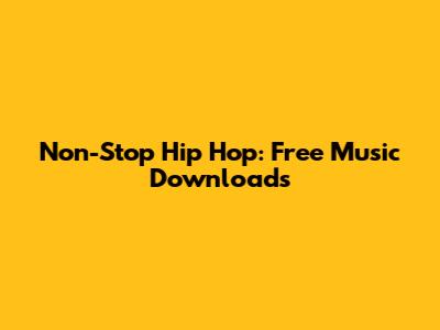 Non-Stop Hip Hop: Free Music Downloads