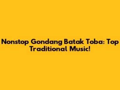 Nonstop Gondang Batak Toba:  Top Traditional Music!