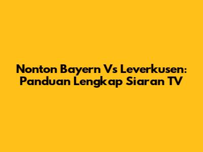 Nonton Bayern Vs Leverkusen: Panduan Lengkap Siaran TV