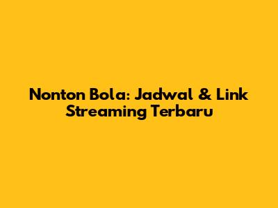 Nonton Bola: Jadwal & Link Streaming Terbaru