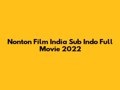 Nonton Film India Sub Indo Full Movie 2022