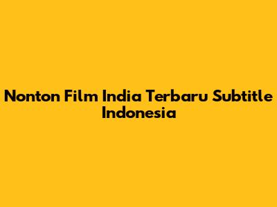 Nonton Film India Terbaru Subtitle Indonesia