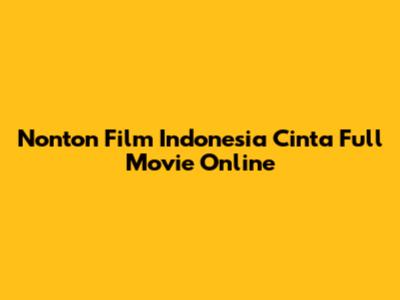 Nonton Film Indonesia Cinta Full Movie Online