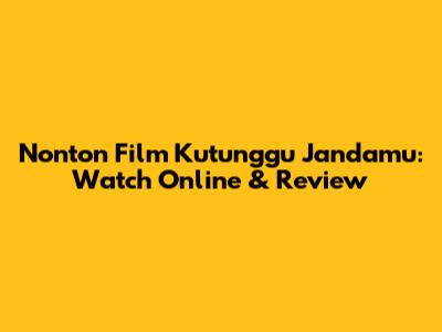 Nonton Film Kutunggu Jandamu: Watch Online & Review