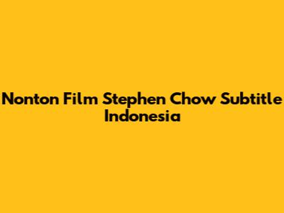 Nonton Film Stephen Chow Subtitle Indonesia