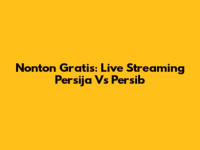 Nonton Gratis: Live Streaming Persija Vs Persib