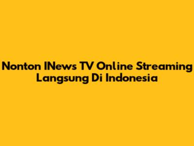 Nonton INews TV Online Streaming Langsung Di Indonesia