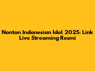 Nonton Indonesian Idol 2025: Link Live Streaming Resmi