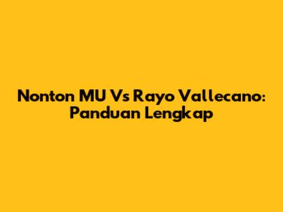 Nonton MU Vs Rayo Vallecano: Panduan Lengkap