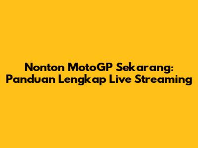 Nonton MotoGP Sekarang: Panduan Lengkap Live Streaming