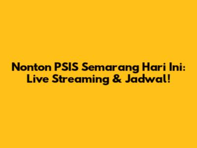 Nonton PSIS Semarang Hari Ini: Live Streaming & Jadwal!