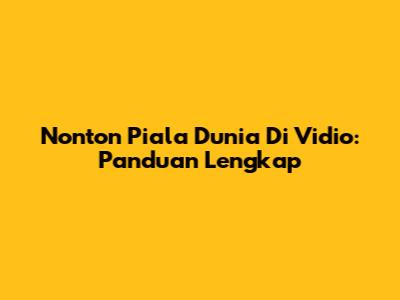 Nonton Piala Dunia Di Vidio: Panduan Lengkap
