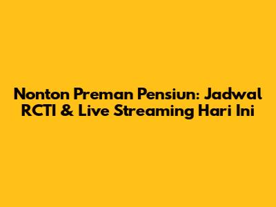 Nonton Preman Pensiun: Jadwal RCTI & Live Streaming Hari Ini