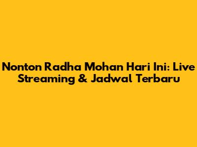 Nonton Radha Mohan Hari Ini: Live Streaming & Jadwal Terbaru