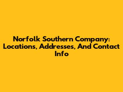 Norfolk Southern Company: Locations, Addresses, And Contact Info